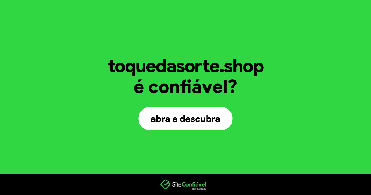 O site toquedasorte.shop é confiável?