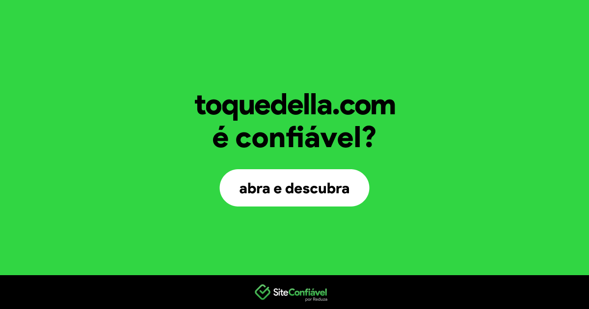 O site toquedella.com é confiável?