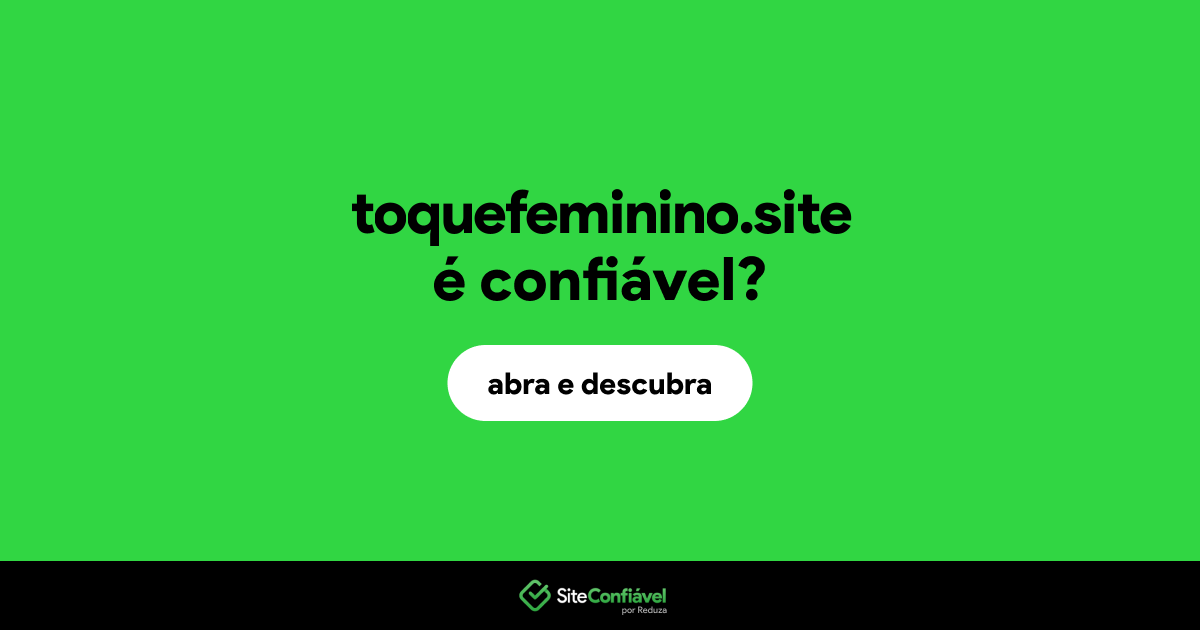 O site toquefeminino.site é confiável?