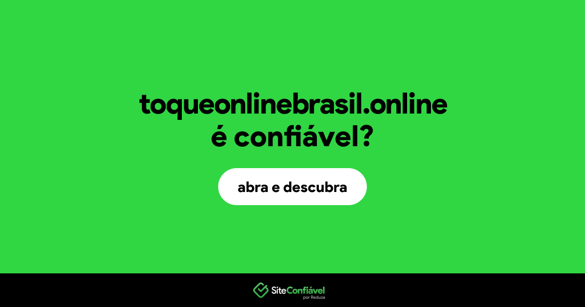 O site toqueonlinebrasil.online é confiável?