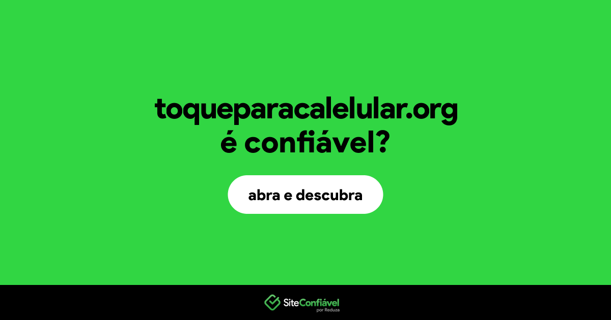 O site toqueparacalelular.org é confiável?
