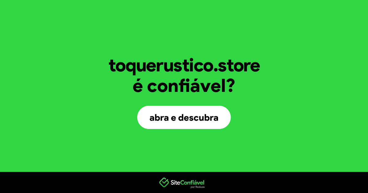 O site toquerustico.store é confiável?