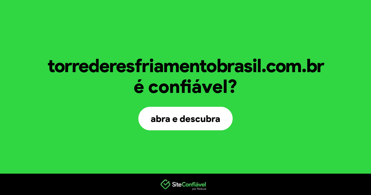 O site torrederesfriamentobrasil.com.br é confiável?