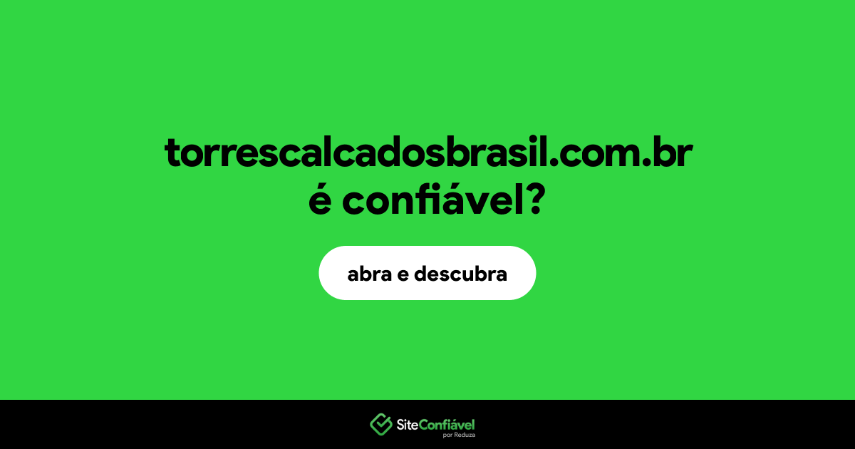 O site torrescalcadosbrasil.com.br é confiável?