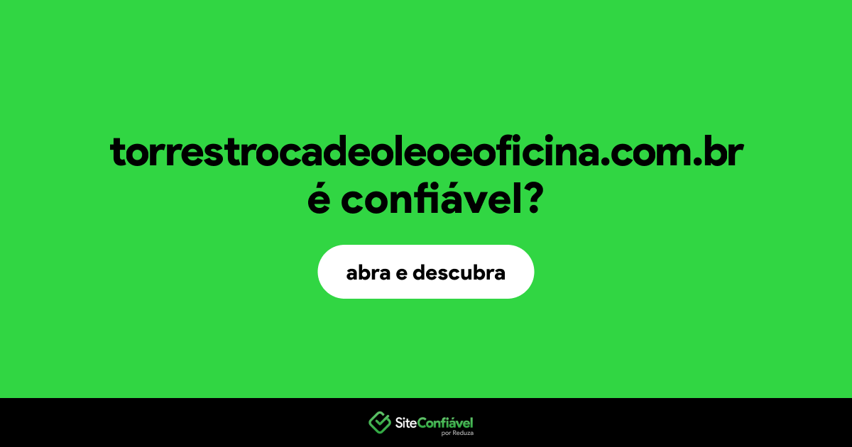 O site torrestrocadeoleoeoficina.com.br é confiável?