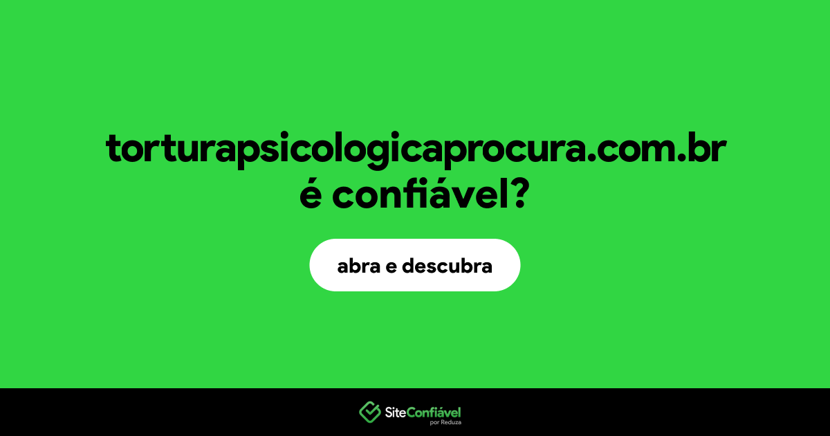O site torturapsicologicaprocura.com.br é confiável?