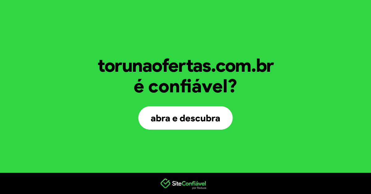 O site torunaofertas.com.br é confiável?