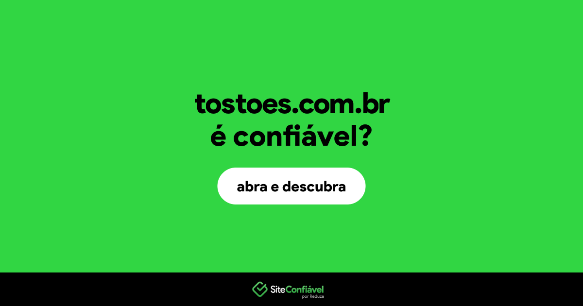 O site tostoes.com.br é confiável?