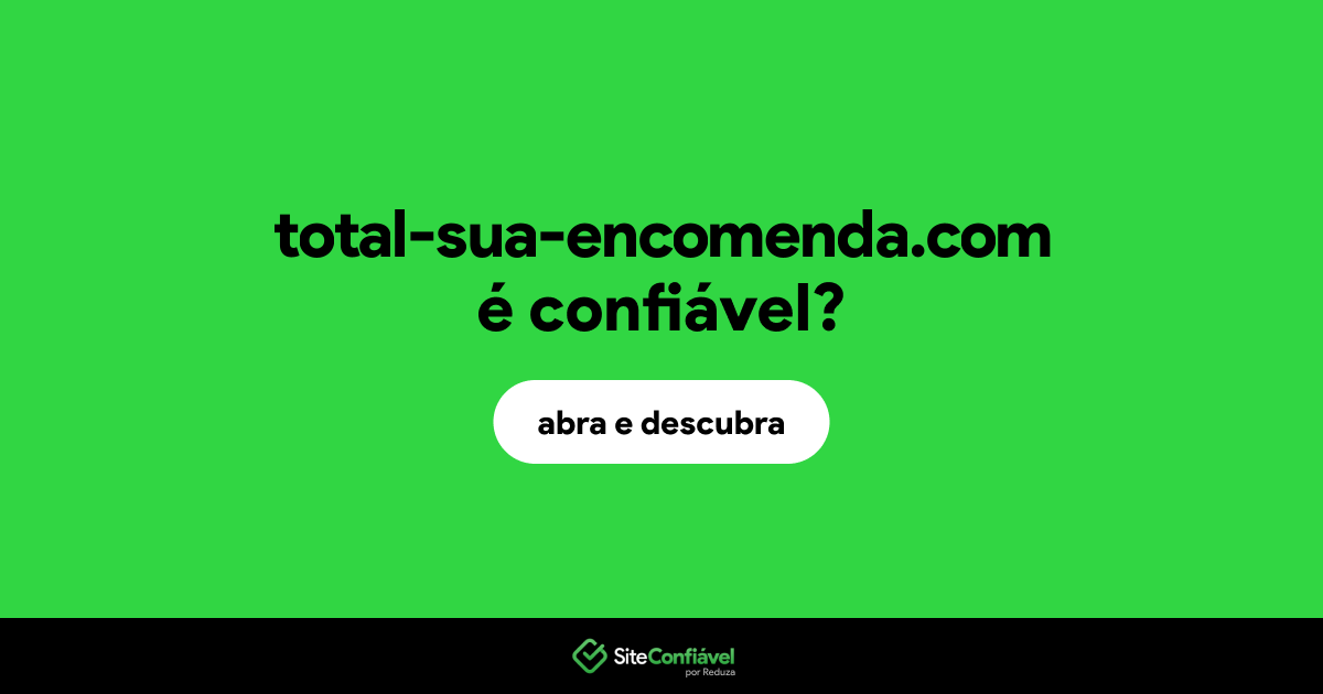 O site total-sua-encomenda.com é confiável?