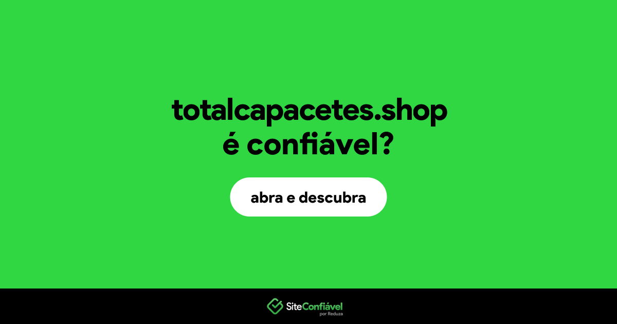 O site totalcapacetes.shop é confiável?