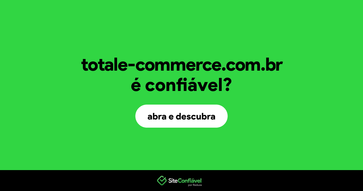 O site totale-commerce.com.br é confiável?