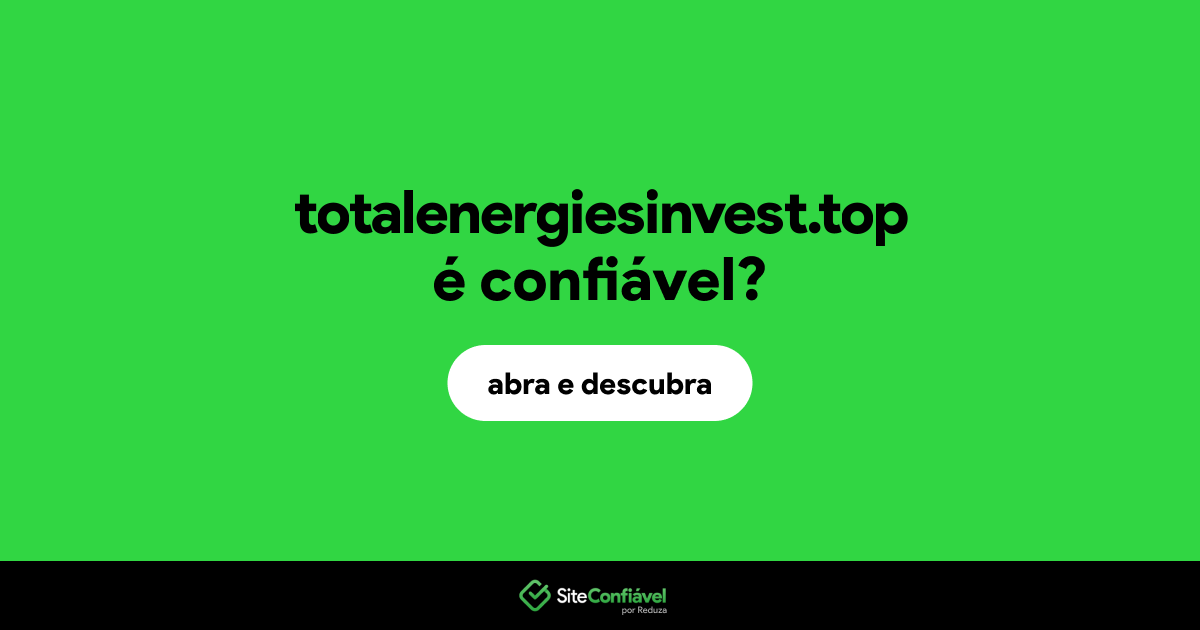 O site totalenergiesinvest.top é confiável?