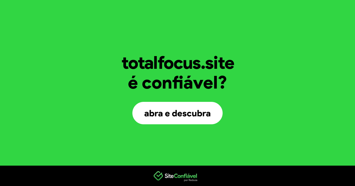 O site totalfocus.site é confiável?