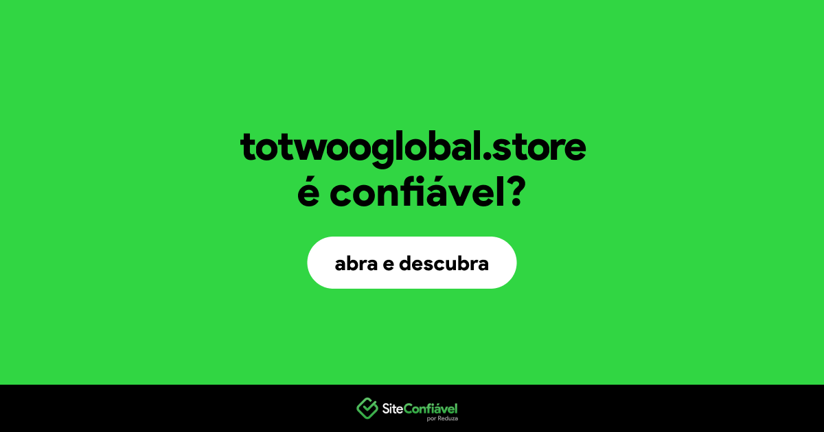 O site totwooglobal.store é confiável?