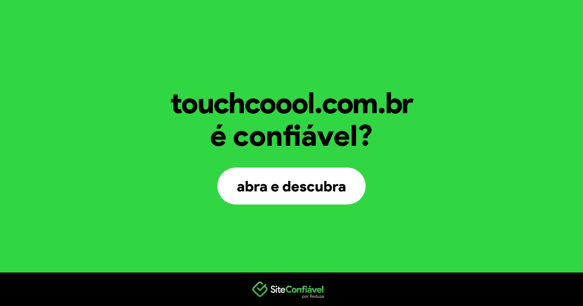 O site touchcoool.com.br é confiável?