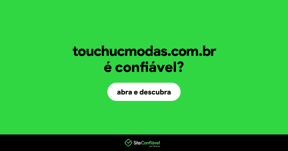 O site touchucmodas.com.br é confiável?