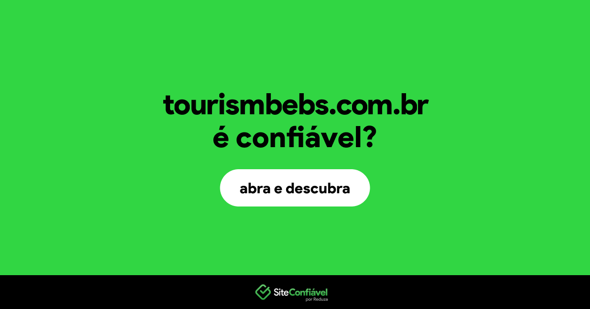 O site tourismbebs.com.br é confiável?