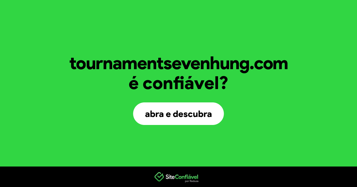 O site tournamentsevenhung.com é confiável?