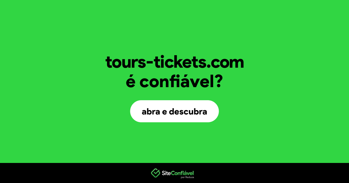 O site tours-tickets.com é confiável?