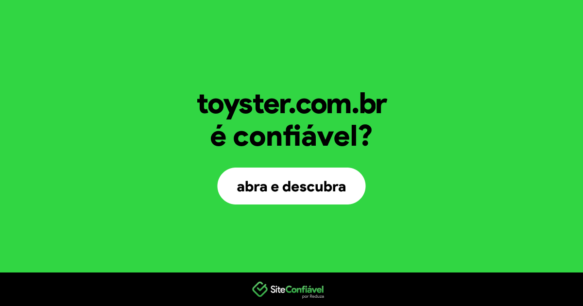 O site toyster.com.br é confiável?