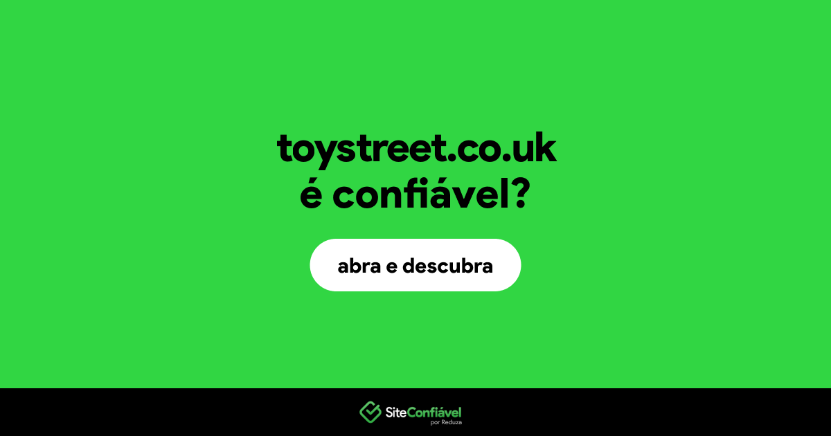O site toystreet.co.uk é confiável?