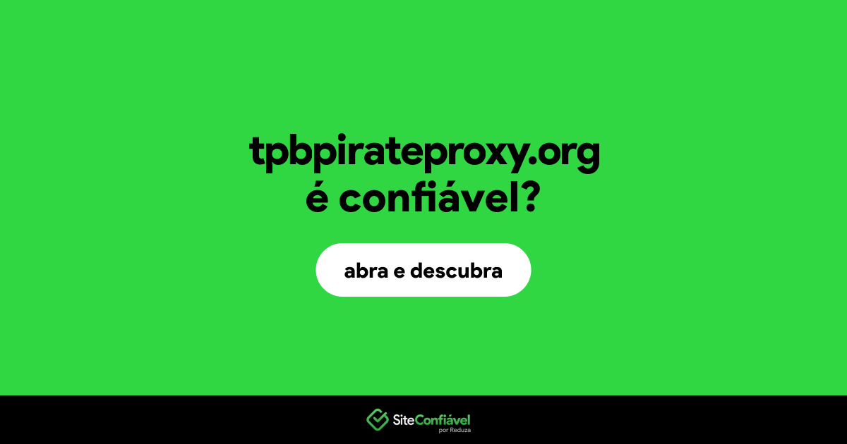 O site tpbpirateproxy.org é confiável?