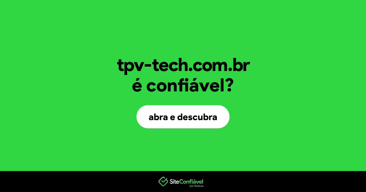 O site tpv-tech.com.br é confiável?