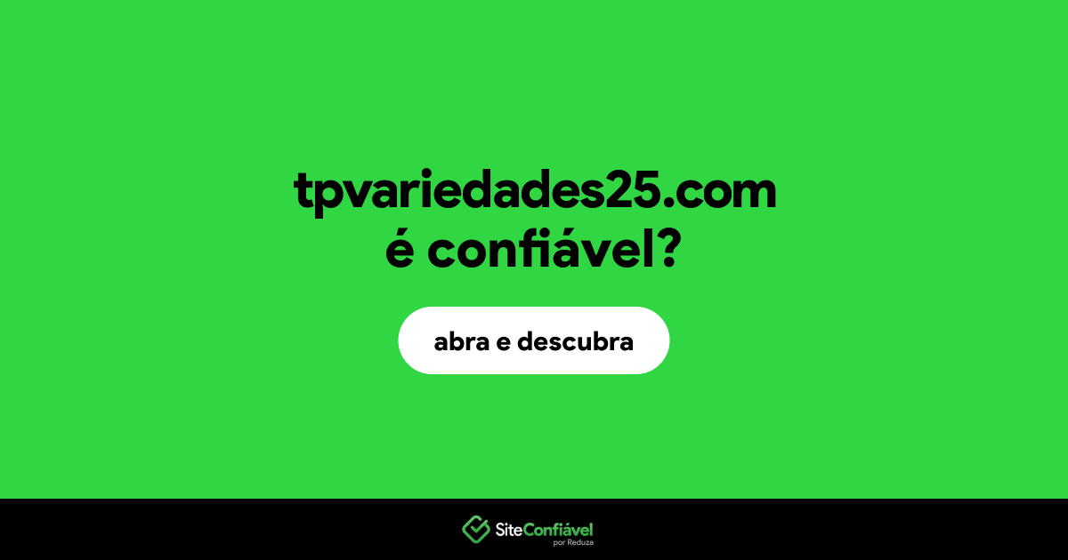 O site tpvariedades25.com é confiável?