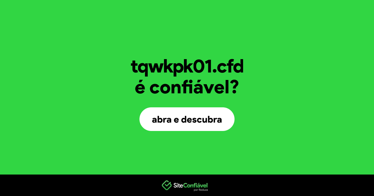 O site tqwkpk01.cfd é confiável?
