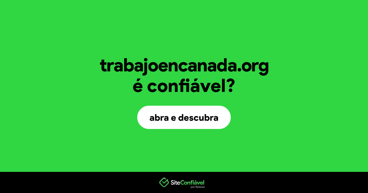 O site trabajoencanada.org é confiável?