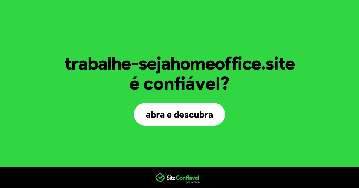 O site trabalhe-sejahomeoffice.site é confiável?