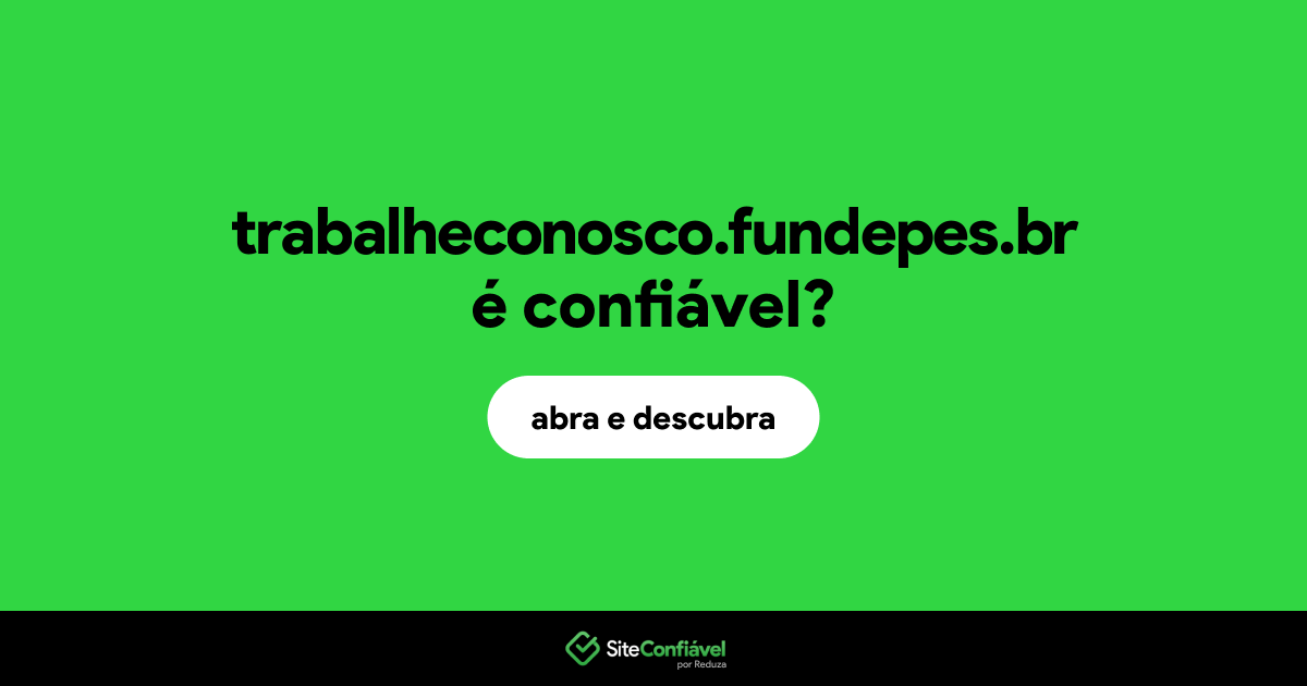 O site trabalheconosco.fundepes.br é confiável?