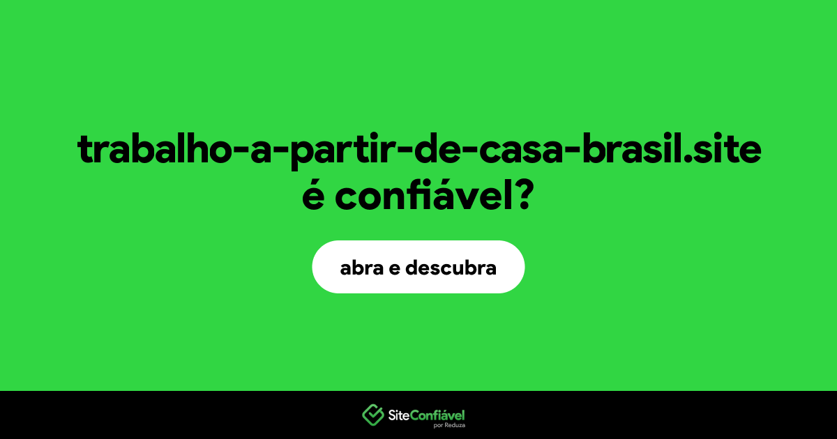 O site trabalho-a-partir-de-casa-brasil.site é confiável?