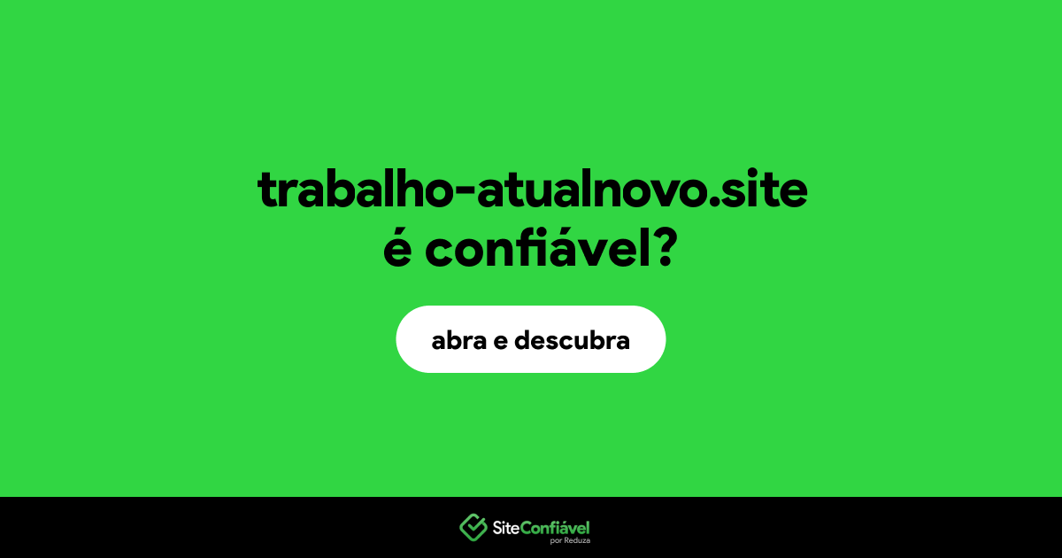 O site trabalho-atualnovo.site é confiável?