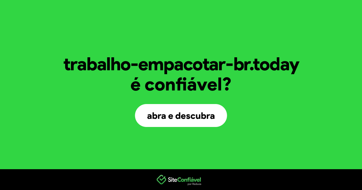 O site trabalho-empacotar-br.today é confiável?