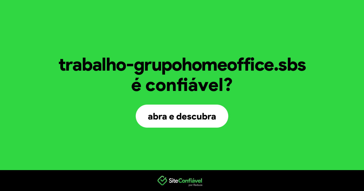 O site trabalho-grupohomeoffice.sbs é confiável?