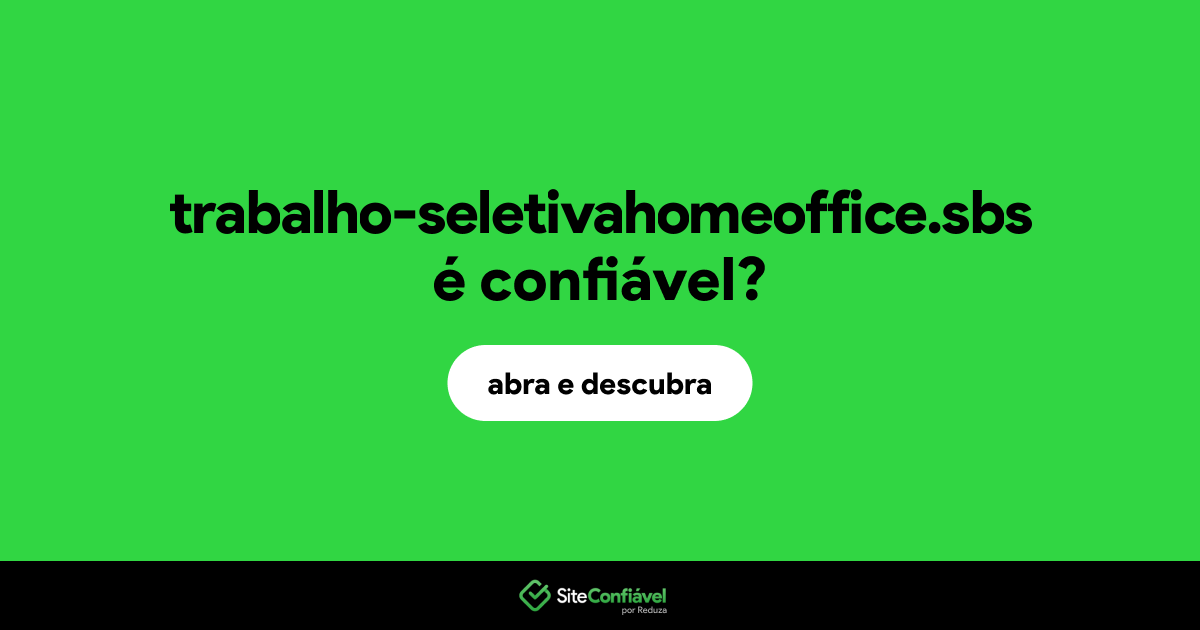 O site trabalho-seletivahomeoffice.sbs é confiável?
