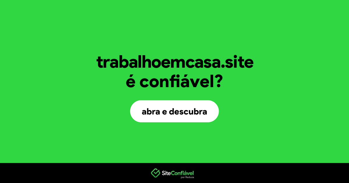 O site trabalhoemcasa.site é confiável?