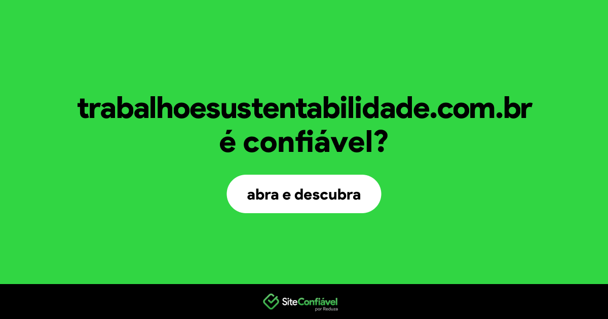 O site trabalhoesustentabilidade.com.br é confiável?