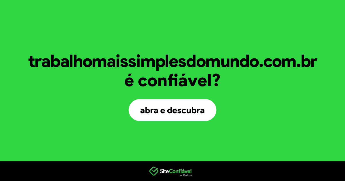 O site trabalhomaissimplesdomundo.com.br é confiável?
