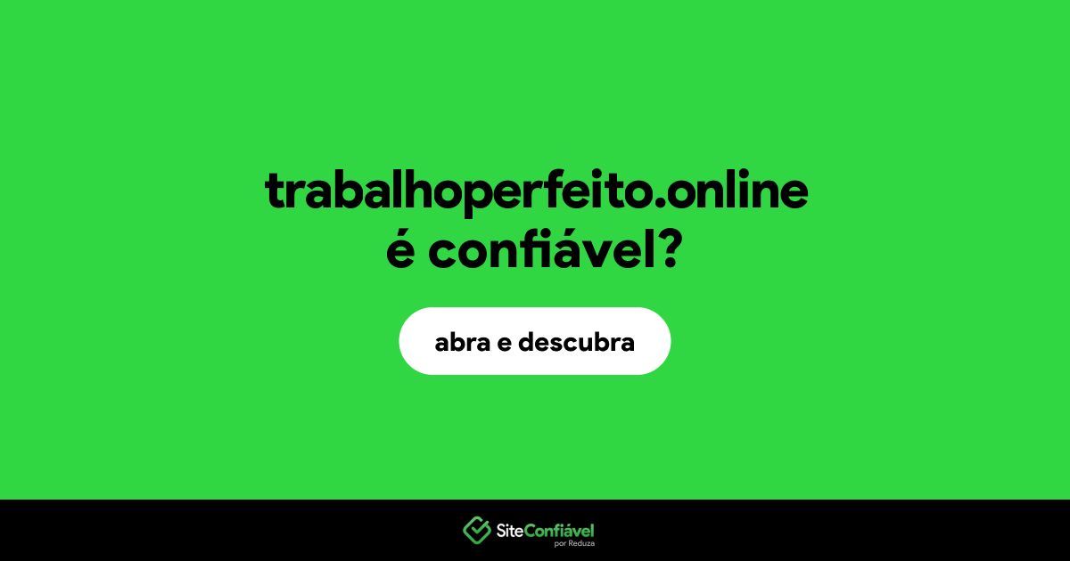 O site trabalhoperfeito.online é confiável?