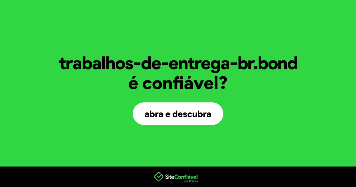 O site trabalhos-de-entrega-br.bond é confiável?