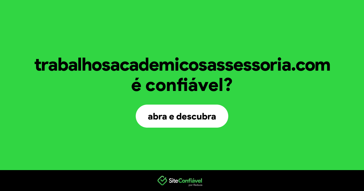 O site trabalhosacademicosassessoria.com é confiável?