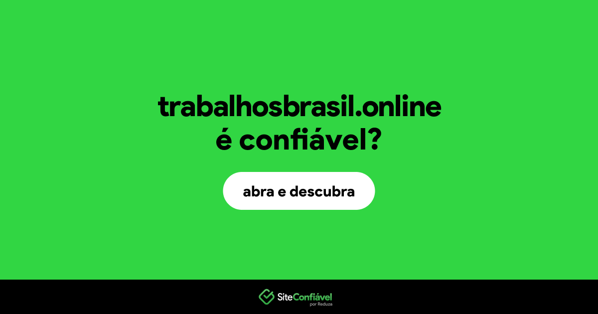 O site trabalhosbrasil.online é confiável?