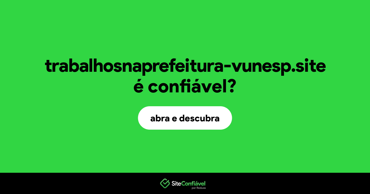 O site trabalhosnaprefeitura-vunesp.site é confiável?