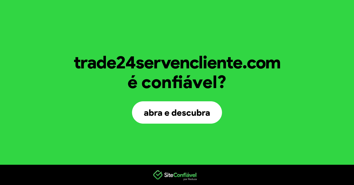O site trade24servencliente.com é confiável?