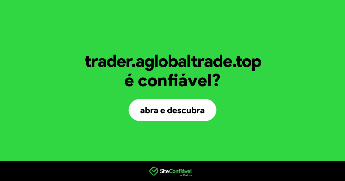 O site trader.aglobaltrade.top é confiável?