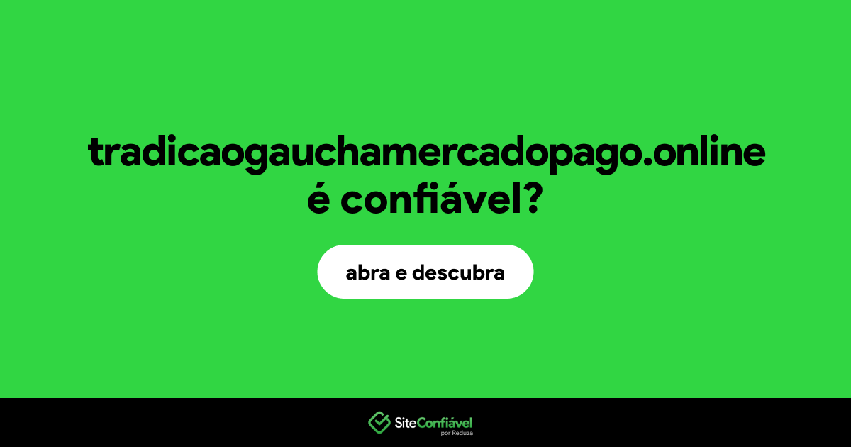O site tradicaogauchamercadopago.online é confiável?