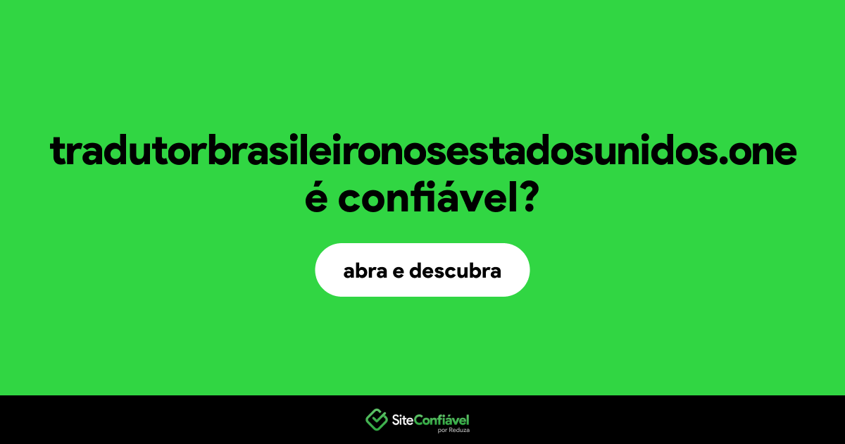 O site tradutorbrasileironosestadosunidos.one é confiável?