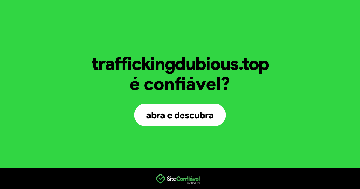 O site traffickingdubious.top é confiável?